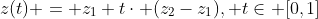 z(t) = z_1+t\cdot (z_2-z_1), t\in [0,1]