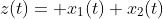 z(t)= x_1(t)+x_2(t)