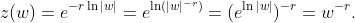 z(w)=e^{-r\ln|w|}=e^{\ln(|w|^{-r})}=(e^{\ln|w|})^{-r}=w^{-r}.