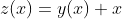 z(x)=y(x)+x
