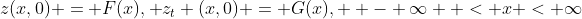 z(x,0) = F(x),{\text{ }}z_t (x,0) = G(x),{\text{ }} - \infty  < x < \infty