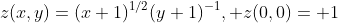 z(x,y)=(x+1)^{1/2}(y+1)^{-1}, z(0,0)=+1