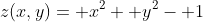 z(x,y)= x^2+ y^2- 1