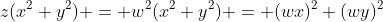 z(x^2+y^2) = w^2(x^2+y^2) = (wx)^2+(wy)^2