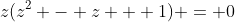z(z^2 - z + 1) = 0