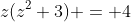 z(z^2+3) = 4