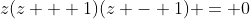 z(z + 1)(z - 1) = 0