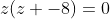 z(z -8)=0