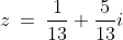 z\:=\:\frac{1}{13}+\frac{5}{13}i