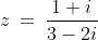 z\:=\:\frac{1+i}{3-2i}
