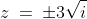 z\:=\:\pm3\sqrt{i}