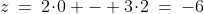 (0,2):\;z\:=\:2\!\cdot\!0 - 3\!\cdot\!2\:=\:-6