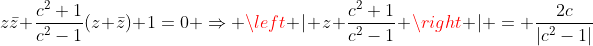 z\bar{z}+\frac{c^2+1}{c^2-1}(z+\bar{z})+1=0 \Rightarrow \left | z+\frac{c^2+1}{c^2-1} \right | = \frac{2c}{|c^2-1|}