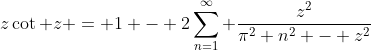 z\cot z = 1 - 2\sum_{n=1}^{\infty} \frac{z^2}{\pi^2 n^2 - z^2}