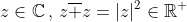 z\in\mathbb{C}\,,\,z\overline z=|z|^2\in\mathbb{R}^+