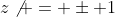 z\not = \pm 1