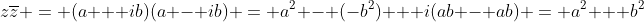 z\overline{z} = (a + ib)(a - ib) = a^2 - (-b^2) + i(ab - ab) = a^2 + b^2