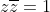 z\overline{z}=1