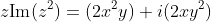 z\text{Im}(z^2)=(2x^2y)+i(2xy^2)