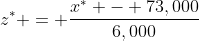 z^* = \frac{x^* - 73,000}{6,000}