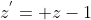 z^{'}= z-1