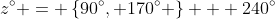 z^{\circ} = \left\{90^{\circ}, 170^{\circ} \right\} + 240^{\circ}