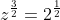 z^{\frac{3}{2}}=2^{\frac{1}{2}}
