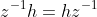 z^{-1}h=hz^{-1}