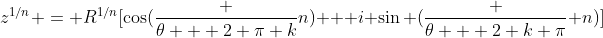z^{1/n} = R^{1/n}[\cos(\frac {\theta + 2 \pi k}n) + i \sin (\frac {\theta + 2 k \pi} n)]