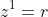 z^{1}=r