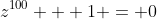 z^{100} + 1 = 0