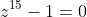 z^{15}-1=0