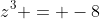 z^{3} = -8