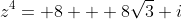 z^{4}= 8 + 8\sqrt{3} i