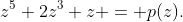 z^{5}+2z^{3}+z = p(z).