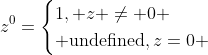 z^0=\begin{cases}1, z \ne 0 \\ \text{undefined},z=0 \end{cases}