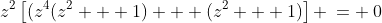 z^2\left[(z^4(z^2 + 1) + (z^2 + 1)\right] \:= \:0