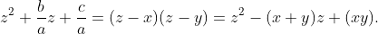 z^2+\frac{b}{a}z+\frac{c}{a}=(z-x)(z-y)=z^2-(x+y)z+(xy).