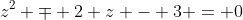 z^2 \mp 2 z - 3 = 0