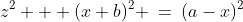 PRT\!:\;\;z^2 + (x+b)^2 \:=\:(a-x)^2