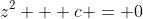 z^2 + c = 0