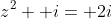 z^2+ i= 2i
