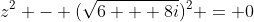z^2 - (\sqrt{6 + 8i})^2 = 0