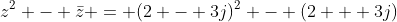 z^2 - \bar{z} = (2 - 3j)^2 - (2 + 3j)
