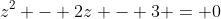 z^2 - 2z - 3 = 0