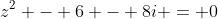 z^2 - 6 - 8i = 0