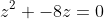 z^2 -8z=0