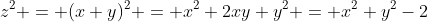 z^2 = (x+y)^2 = x^2+2xy+y^2 = x^2+y^2-2