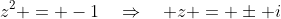 z^2 = -1\quad\Rightarrow\quad z = \pm i