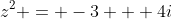 z^2 = -3 + 4i